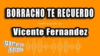 Vicente Fernandez - Borracho Te Recuerdo (Versión Karaoke)
