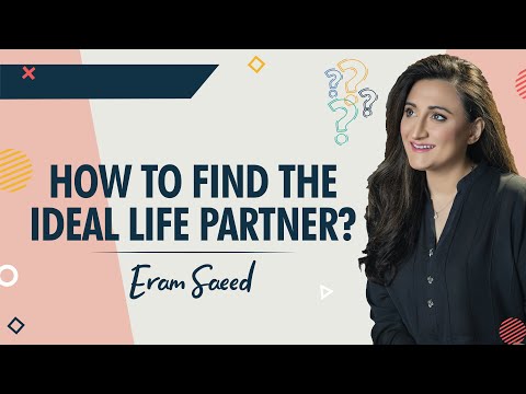 How to find the ideal life partner | Eram Saeed