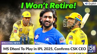 MS Dhoni To Play in IPL 2025, Confirms CSK CEO