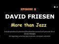 EPISODE 6 of the documentary film DAVID FRIESEN: More than Jazz