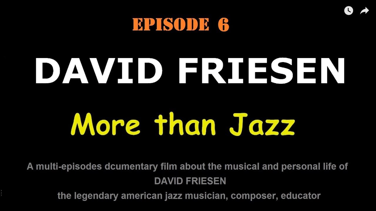 EPISODE 6 of the documentary film DAVID FRIESEN: More than Jazz
