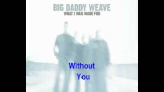 WIthout You - Big Daddy Weave