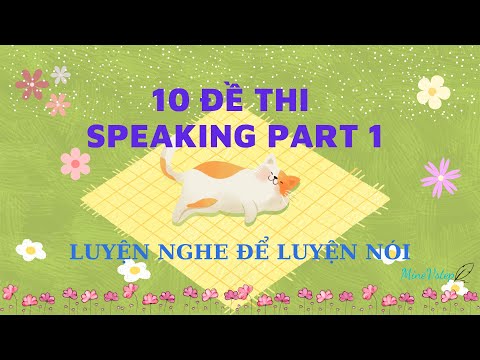 SPEAKING PART 1 VSTEP - 10 chủ đề quen thuộc thường gặp trong mọi đề thi - Luyện nói Vstep