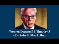 Can women be deacons? Dr. John MacArthur (1 Timothy 3)