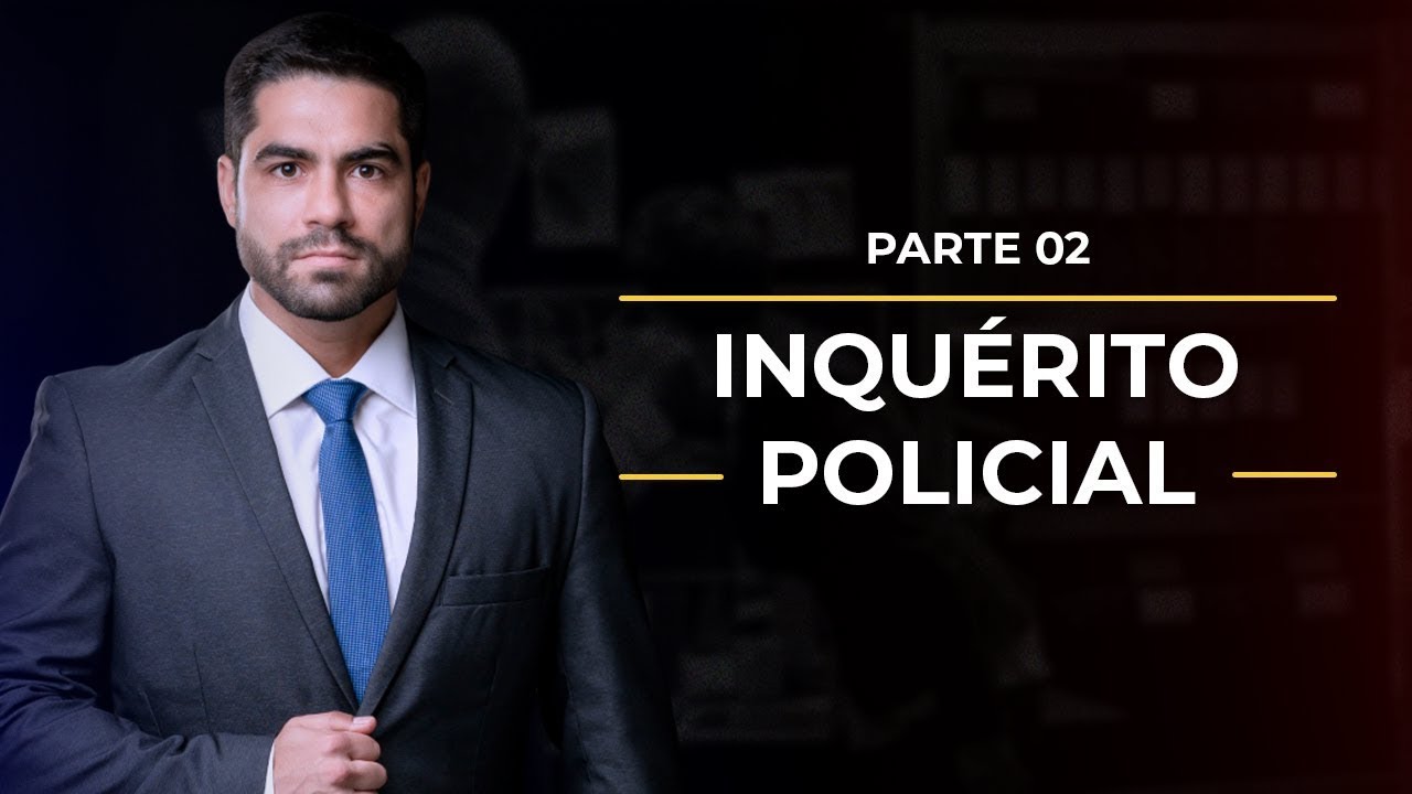 #06 Inquérito Policial - Parte 02 - Professor Eduardo Defaveri