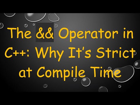 The && Operator in C++: Why It’s Strict at Compile Time