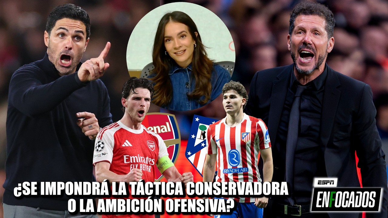 ARSENAL y ATLÉTICO, SIN EXCUSAS. Deben demostrar que son EQUIPOS GRANDES en CHAMPIONS | Enfocados