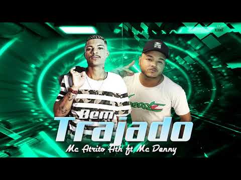 MC ATRITO ATH feat MC DENNY - BEM TRAJADO - DJ DENTAO , DJ FAIT E ZE DO CD 2K21