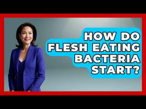 How Do Flesh Eating Bacteria Start? - Biology For Everyone