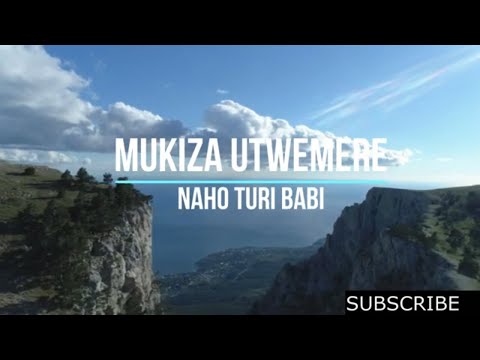 MUKIZA UTWEMERE NAHO TURI BABI