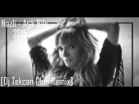 Nazlı - Aşk Bile 2015 [Dj Tekcan Club Remix]