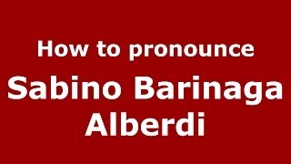 How to pronounce Sabino Barinaga Alberdi