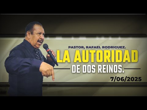 The Authority of Two Kingdoms. Pastor, Rafael Rodríguez. June 7, 2025