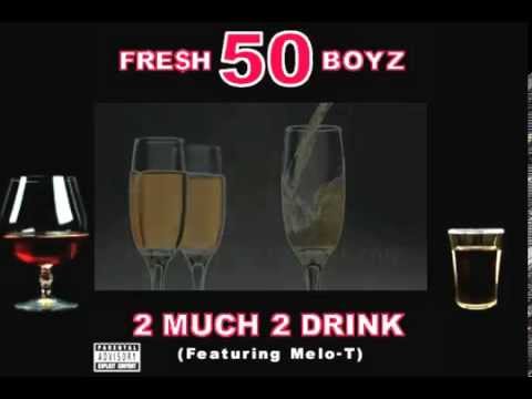 FRESH 50 BOYZ - 2 Much 2 Drink (Feat. Melo - T) SNIPPET