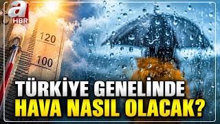 Yurt Genelinde Hava Nasıl Olacak? 4 İl İçin Fırtına Uyarısı! | A Haber