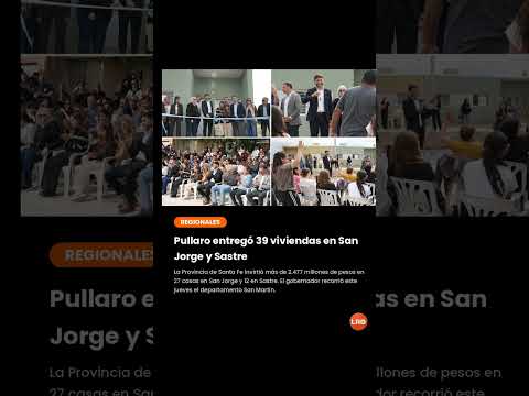 Pullaro entregó 39 viviendas en San Jorge y Sastre