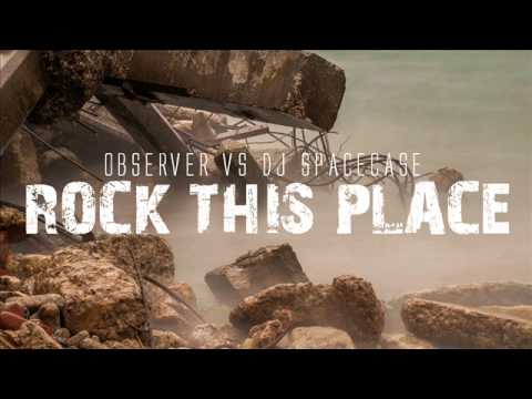 Observer vs DJ Spacecase - Rock This Place