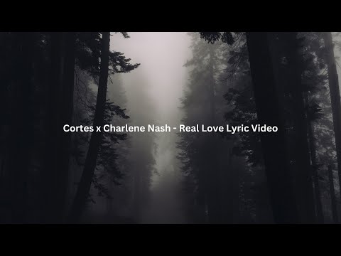 Cortes x Charlene Nash   Real Love Lyric Video