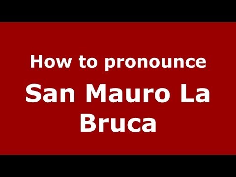 How to pronounce San Mauro La Bruca (Italian/Italy) - PronounceNames.com