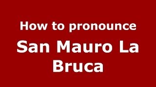 How to pronounce San Mauro La Bruca