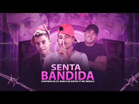 BARCA NA BATIDA, CHATINHO DA GT, E MC BRISOLA - SENTA BANDIDA