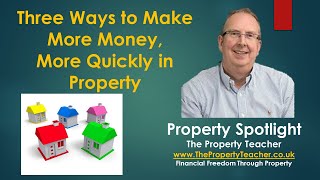3 Ways to Make More Money, More Quickly in Property Investing