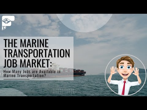 The Marine Transportation Job Market: How Many Jobs are Available in Marine Transportation?