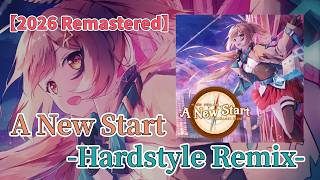 【Remix】A New Start -Hardstyle Remix-【2026 Remastered Ver. 】【七詩ムメイ】