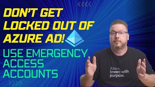 Don’t get Locked Out of Azure AD! Use Emergency Access Accounts