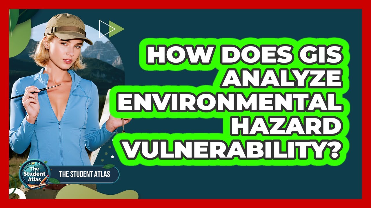 How Does GIS Analyze Environmental Hazard Vulnerability?