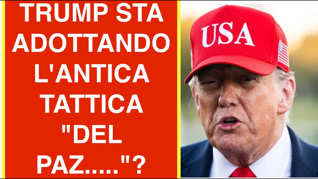 TRUMP STA ADOTTANDO L'ANTICA TATTICA "DEL PAZ....."?