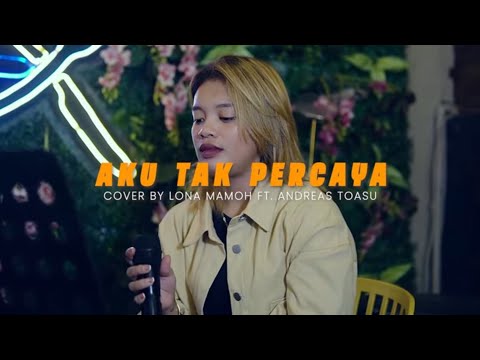 AKU TAK PERCAYA - Bob Tutupoly - COVER by. LONA MAMOH 