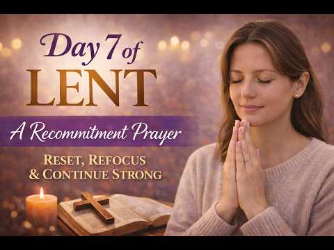 Day 7 of Lent | A Prayer to Reset, Refocus, and Continue Strong