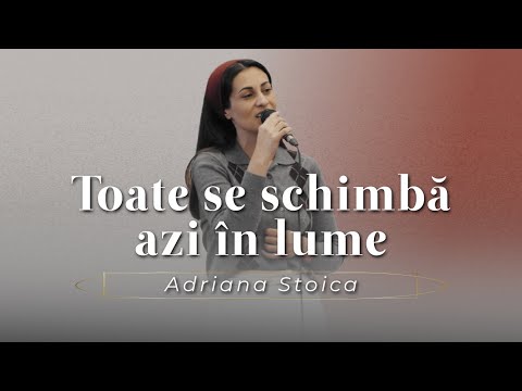 Adriana Stoica - Toate se schimbă azi în lume