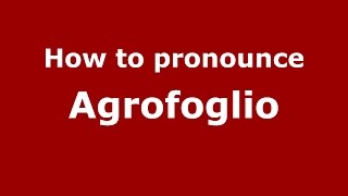 How to pronounce Agrofoglio