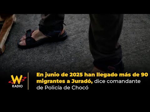 En junio de 2025 han llegado más de 90 migrantes a Juradó, dice comandante de Policía de Chocó