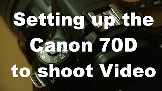 Setting up the Canon 70D to shoot video