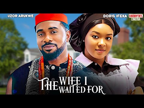 THE WIFE I WAITED FOR - UZOR ARUKWE, DORIS IFEKA - Nigerian Movie