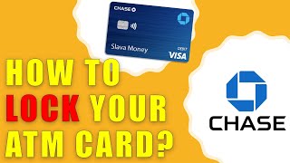 How to lock Chase ATM Card?