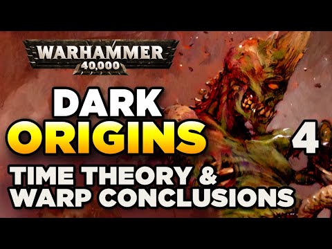 40K DARK ORIGINS [4] Time Theory & The Warp - Conclusions | WARHAMMER 40,000 History/Lore