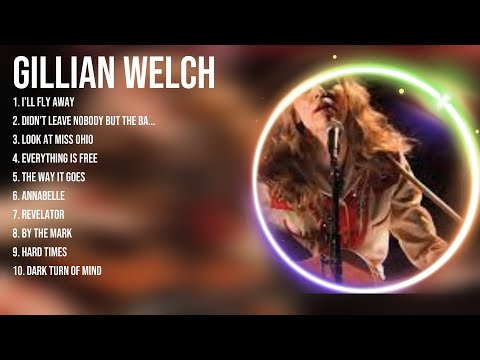 Gillian Welch Greatest Hits ~ Top 100 Gillian Welch To Listen in 2023 & 2024