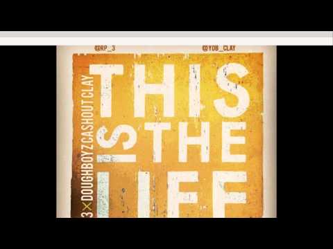 This Is The Life ft Doughboyz Cashout Clay