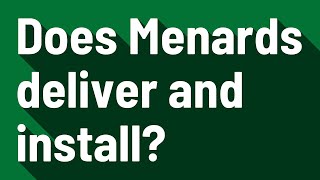 Does Menards deliver and install