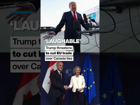 ‘Laughable’: Trump threatens to cut EU trade over Canada ties