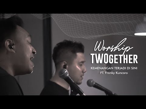 Martin Sunardi Ft. Franky Kuncoro - Worship TWOgether - Kemenangan Terjadi Disini