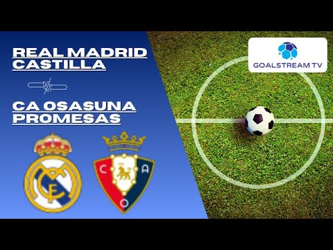 🔴 LIVE | Real Madrid Castilla vs CA Osasuna Promesas | Spanish Primera División RFEF | Live Score