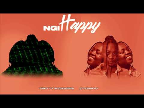 Pretty Masompisi x Ayarhkay - Ngi Happy (Official Audio)