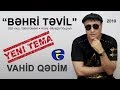 YENi TEMA: Vahid Qedim - Behri Tevil | 2019