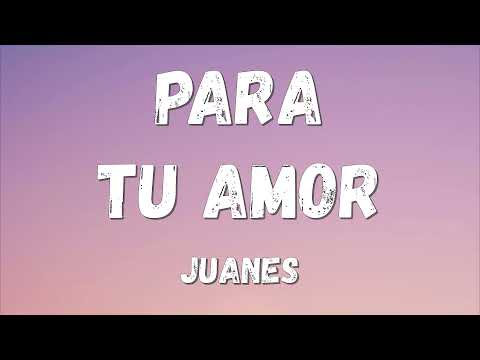 Juanes - Para Tu Amor (Lyrics/Letra)