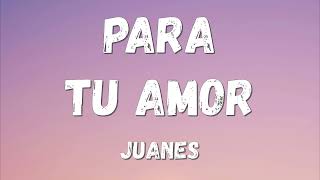 Juanes - Para Tu Amor (Lyrics/Letra)